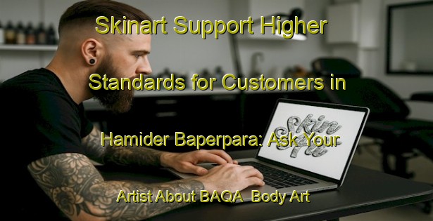Skinart Support Higher Standards for Customers in Hamider Baperpara: Ask Your Artist About BAQA | Body Art Qualification Authority | BAQA-Bangladesh