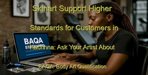 Skinart Support Higher Standards for Customers in Kachhna: Ask Your Artist About BAQA | Body Art Qualification Authority | BAQA-Bangladesh