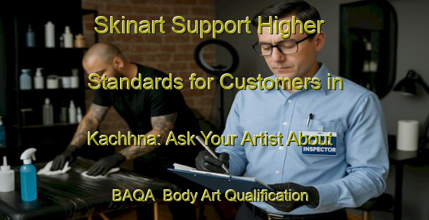 Skinart Support Higher Standards for Customers in Kachhna: Ask Your Artist About BAQA | Body Art Qualification Authority | BAQA-Bangladesh