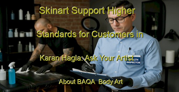 Skinart Support Higher Standards for Customers in Karan Hagla: Ask Your Artist About BAQA | Body Art Qualification Authority | BAQA-Bangladesh