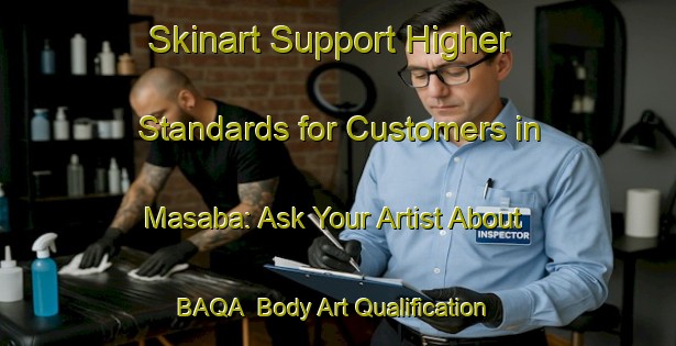Skinart Support Higher Standards for Customers in Masaba: Ask Your Artist About BAQA | Body Art Qualification Authority | BAQA-Bangladesh