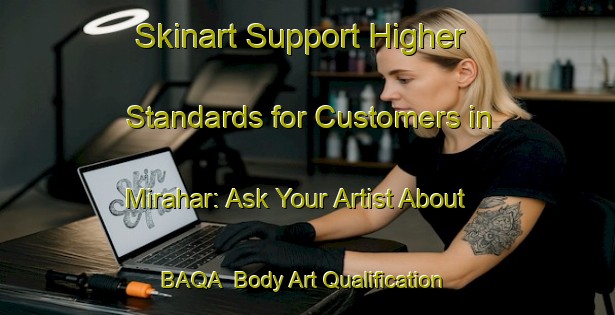 Skinart Support Higher Standards for Customers in Mirahar: Ask Your Artist About BAQA | Body Art Qualification Authority | BAQA-Bangladesh