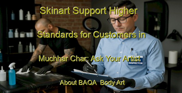 Skinart Support Higher Standards for Customers in Muchhar Char: Ask Your Artist About BAQA | Body Art Qualification Authority | BAQA-Bangladesh