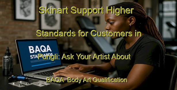 Skinart Support Higher Standards for Customers in Pungli: Ask Your Artist About BAQA | Body Art Qualification Authority | BAQA-Bangladesh