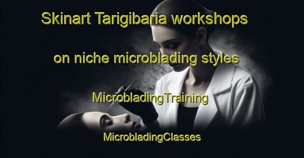 Skinart Tarigibaria workshops on niche microblading styles | #MicrobladingTraining #MicrobladingClasses #SkinartTraining-Bangladesh