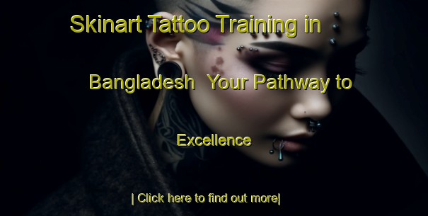 Skinart Tattoo Training in Bangladesh | Your Pathway to Excellence-Bangladesh