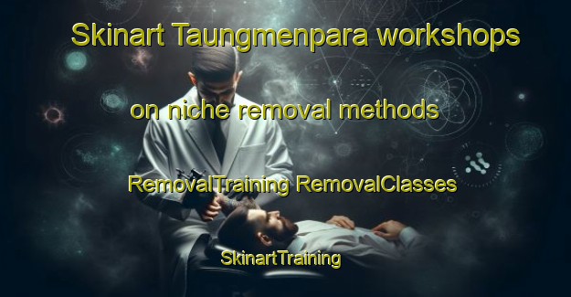 Skinart Taungmenpara workshops on niche removal methods | #RemovalTraining #RemovalClasses #SkinartTraining-Bangladesh