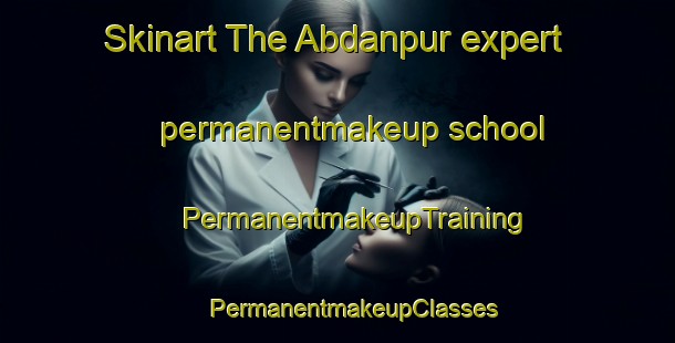 Skinart The Abdanpur expert permanentmakeup school | #PermanentmakeupTraining #PermanentmakeupClasses #SkinartTraining-Bangladesh