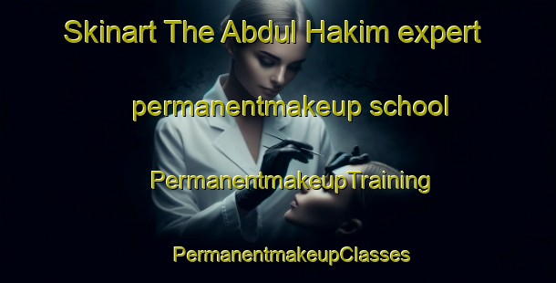 Skinart The Abdul Hakim expert permanentmakeup school | #PermanentmakeupTraining #PermanentmakeupClasses #SkinartTraining-Bangladesh