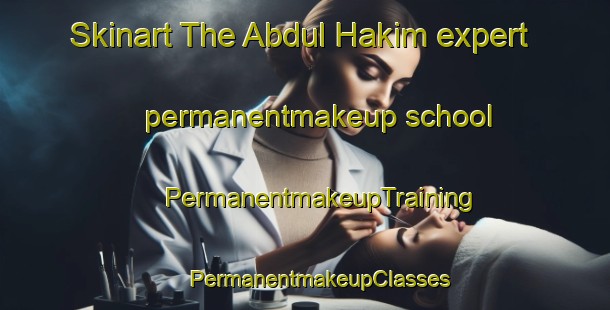 Skinart The Abdul Hakim expert permanentmakeup school | #PermanentmakeupTraining #PermanentmakeupClasses #SkinartTraining-Bangladesh