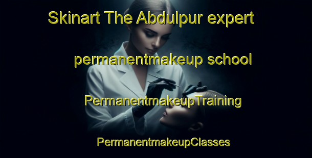 Skinart The Abdulpur expert permanentmakeup school | #PermanentmakeupTraining #PermanentmakeupClasses #SkinartTraining-Bangladesh