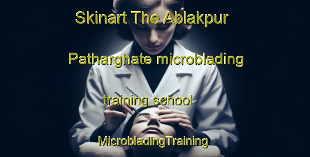 Skinart The Ablakpur Patharghate microblading training school | #MicrobladingTraining #MicrobladingClasses #SkinartTraining-Bangladesh