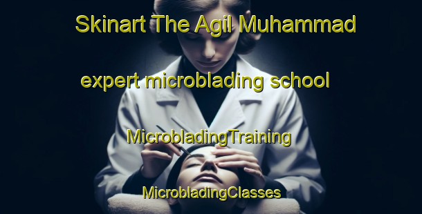 Skinart The Agil Muhammad expert microblading school | #MicrobladingTraining #MicrobladingClasses #SkinartTraining-Bangladesh