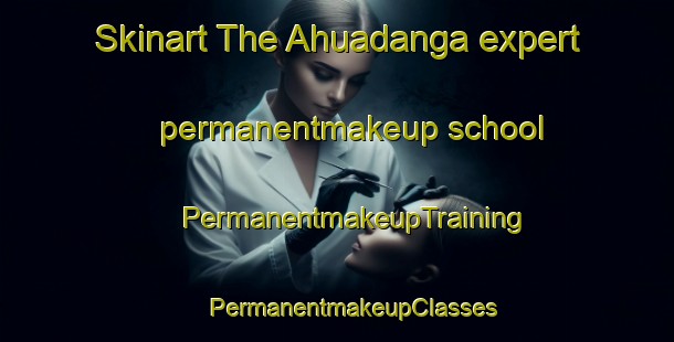 Skinart The Ahuadanga expert permanentmakeup school | #PermanentmakeupTraining #PermanentmakeupClasses #SkinartTraining-Bangladesh