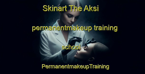 Skinart The Aksi permanentmakeup training school | #PermanentmakeupTraining #PermanentmakeupClasses #SkinartTraining-Bangladesh