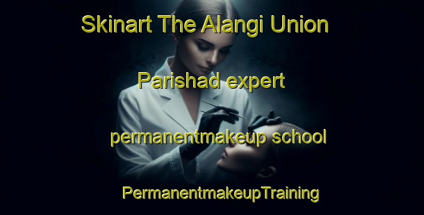 Skinart The Alangi Union Parishad expert permanentmakeup school | #PermanentmakeupTraining #PermanentmakeupClasses #SkinartTraining-Bangladesh