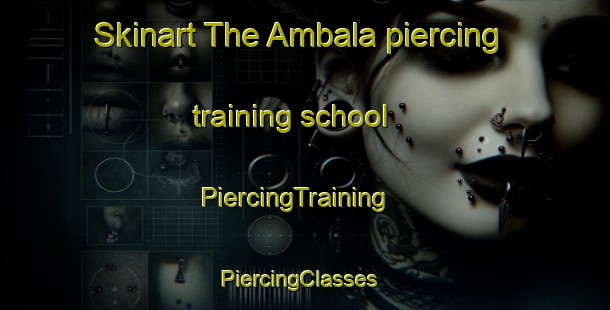 Skinart The Ambala piercing training school | PiercingTraining | PiercingClasses | SkinartTraining-Bangladesh