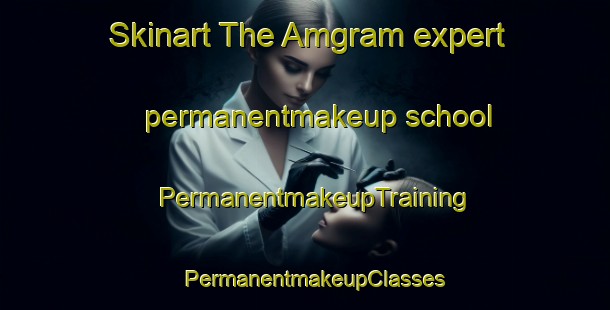 Skinart The Amgram expert permanentmakeup school | PermanentmakeupTraining | PermanentmakeupClasses | SkinartTraining-Bangladesh