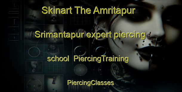 Skinart The Amritapur Srimantapur expert piercing school | #PiercingTraining #PiercingClasses #SkinartTraining-Bangladesh