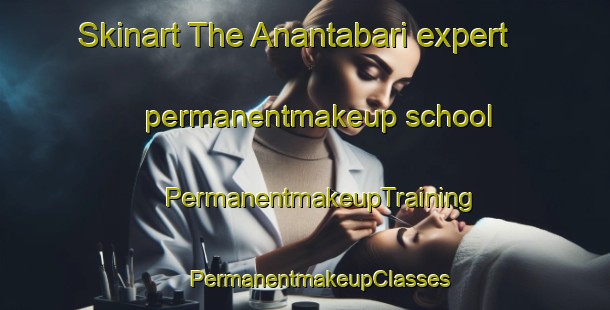 Skinart The Anantabari expert permanentmakeup school | #PermanentmakeupTraining #PermanentmakeupClasses #SkinartTraining-Bangladesh