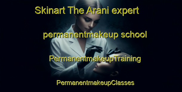 Skinart The Arani expert permanentmakeup school | #PermanentmakeupTraining #PermanentmakeupClasses #SkinartTraining-Bangladesh