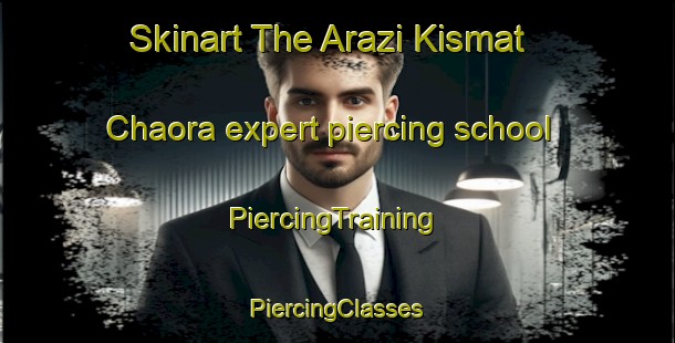 Skinart The Arazi Kismat Chaora expert piercing school | #PiercingTraining #PiercingClasses #SkinartTraining-Bangladesh