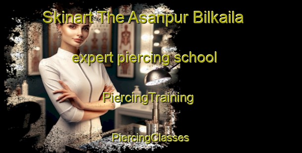 Skinart The Asanpur Bilkaila expert piercing school | #PiercingTraining #PiercingClasses #SkinartTraining-Bangladesh