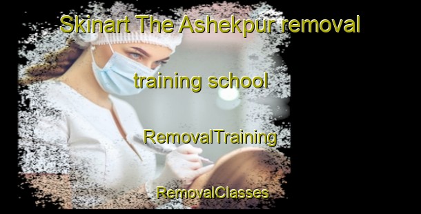 Skinart The Ashekpur removal training school | RemovalTraining | RemovalClasses | SkinartTraining-Bangladesh