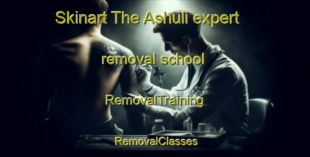 Skinart The Ashuli expert removal school | RemovalTraining | RemovalClasses | SkinartTraining-Bangladesh