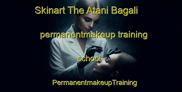 Skinart The Atani Bagali permanentmakeup training school | #PermanentmakeupTraining #PermanentmakeupClasses #SkinartTraining-Bangladesh