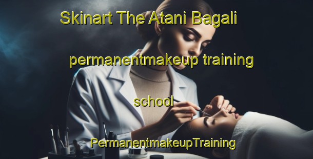 Skinart The Atani Bagali permanentmakeup training school | #PermanentmakeupTraining #PermanentmakeupClasses #SkinartTraining-Bangladesh