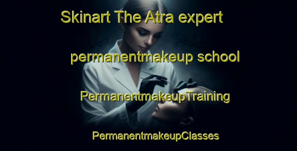 Skinart The Atra expert permanentmakeup school | #PermanentmakeupTraining #PermanentmakeupClasses #SkinartTraining-Bangladesh