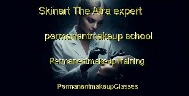 Skinart The Atra expert permanentmakeup school | PermanentmakeupTraining | PermanentmakeupClasses | SkinartTraining-Bangladesh