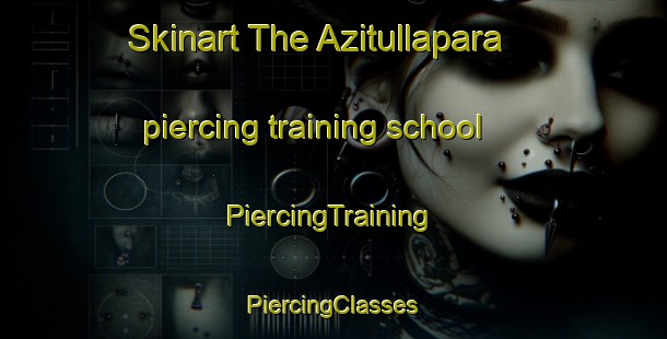 Skinart The Azitullapara piercing training school | #PiercingTraining #PiercingClasses #SkinartTraining-Bangladesh