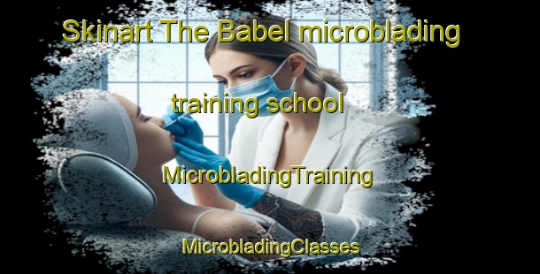 Skinart The Babel microblading training school | #MicrobladingTraining #MicrobladingClasses #SkinartTraining-Bangladesh