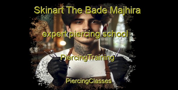 Skinart The Bade Majhira expert piercing school | #PiercingTraining #PiercingClasses #SkinartTraining-Bangladesh