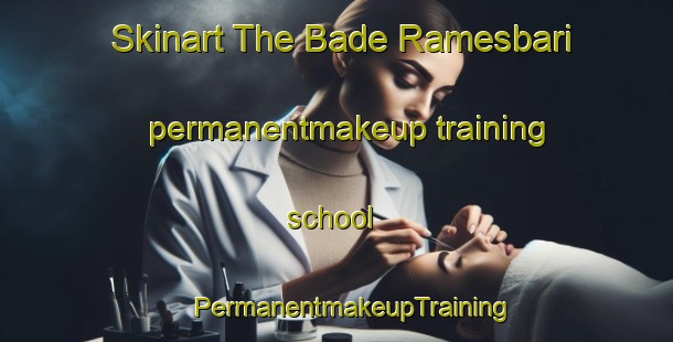 Skinart The Bade Ramesbari permanentmakeup training school | #PermanentmakeupTraining #PermanentmakeupClasses #SkinartTraining-Bangladesh