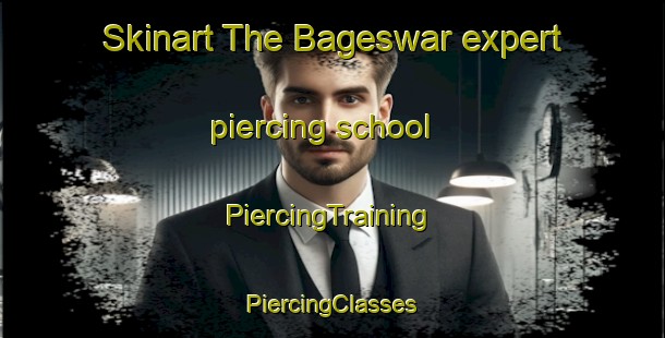 Skinart The Bageswar expert piercing school | #PiercingTraining #PiercingClasses #SkinartTraining-Bangladesh