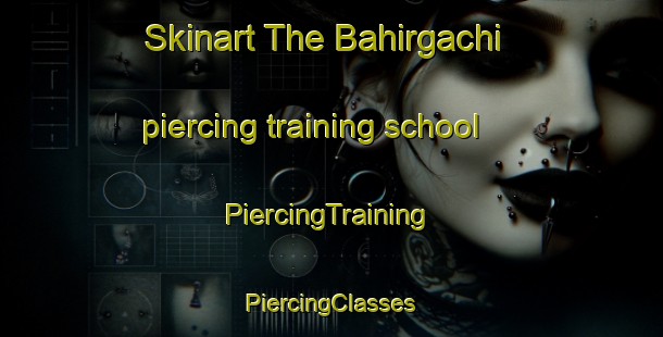 Skinart The Bahirgachi piercing training school | #PiercingTraining #PiercingClasses #SkinartTraining-Bangladesh