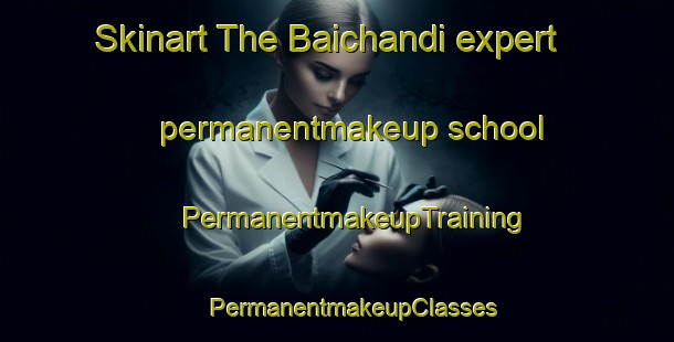 Skinart The Baichandi expert permanentmakeup school | #PermanentmakeupTraining #PermanentmakeupClasses #SkinartTraining-Bangladesh