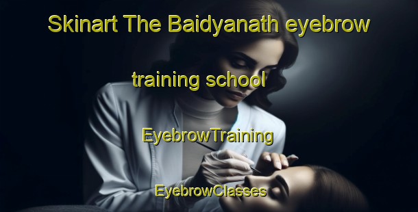 Skinart The Baidyanath eyebrow training school | EyebrowTraining | EyebrowClasses | SkinartTraining-Bangladesh
