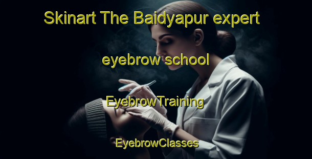 Skinart The Baidyapur expert eyebrow school | EyebrowTraining | EyebrowClasses | SkinartTraining-Bangladesh