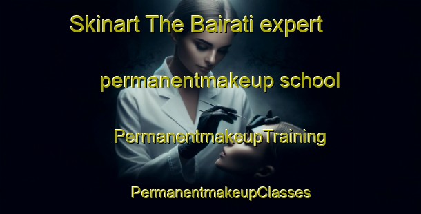 Skinart The Bairati expert permanentmakeup school | #PermanentmakeupTraining #PermanentmakeupClasses #SkinartTraining-Bangladesh