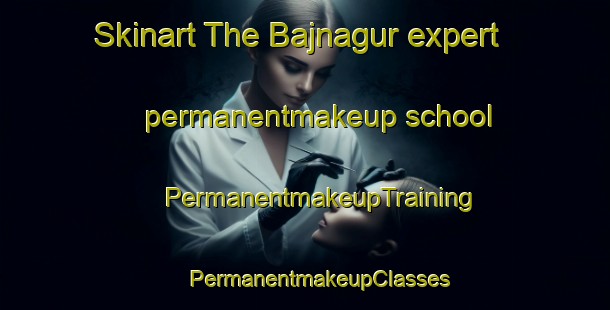 Skinart The Bajnagur expert permanentmakeup school | #PermanentmakeupTraining #PermanentmakeupClasses #SkinartTraining-Bangladesh