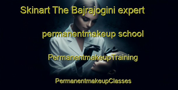 Skinart The Bajrajogini expert permanentmakeup school | #PermanentmakeupTraining #PermanentmakeupClasses #SkinartTraining-Bangladesh