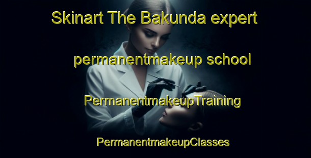 Skinart The Bakunda expert permanentmakeup school | #PermanentmakeupTraining #PermanentmakeupClasses #SkinartTraining-Bangladesh