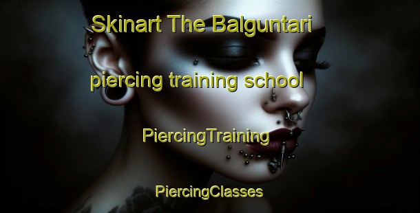 Skinart The Balguntari piercing training school | #PiercingTraining #PiercingClasses #SkinartTraining-Bangladesh