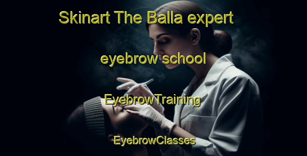 Skinart The Balla expert eyebrow school | EyebrowTraining | EyebrowClasses | SkinartTraining-Bangladesh