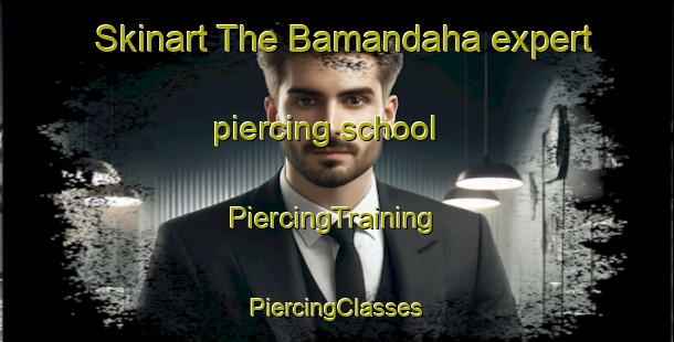 Skinart The Bamandaha expert piercing school | #PiercingTraining #PiercingClasses #SkinartTraining-Bangladesh