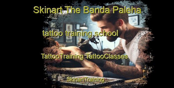 Skinart The Banda Paleha tattoo training school | #TattooTraining #TattooClasses #SkinartTraining-Bangladesh